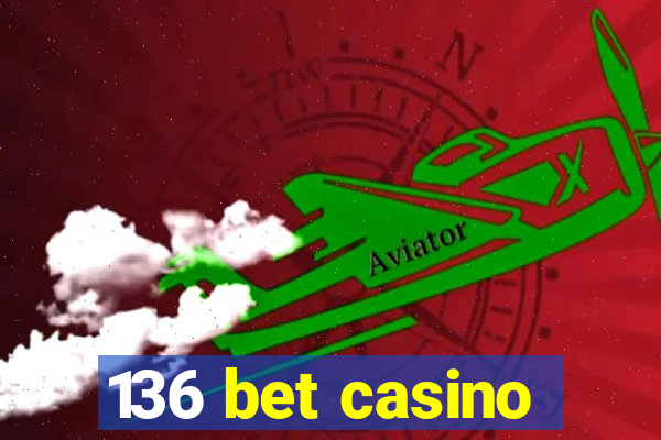 136 bet casino